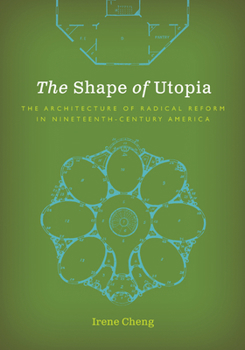 Paperback The Shape of Utopia: The Architecture of Radical Reform in Nineteenth-Century America Book