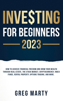 Paperback Investing for Beginners 2023: How to Achieve Financial Freedom and Grow Your Wealth Through Real Estate, The Stock Market, Cryptocurrency, Index Fun Book