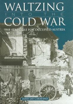 Hardcover Waltzing Into the Cold War: The Struggle for Occupied Austria Book