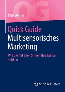 Paperback Quick Guide Multisensorisches Marketing: Wie Sie Mit Allen Sinnen Ihre Marke Stärken [German] Book