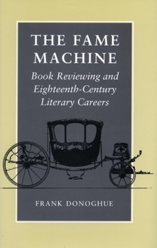 Hardcover The Fame Machine: Book Reviewing and Eighteenth-Century Literary Careers Book