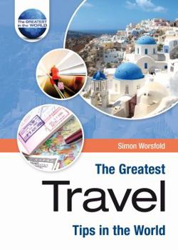 Hardcover The Greatest Travel Tips in the World (The Greatest Tips in the World) Book