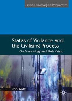 Hardcover States of Violence and the Civilising Process: On Criminology and State Crime Book