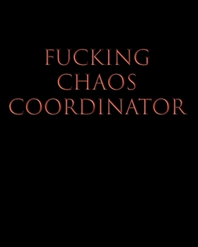 Fucking Chaos Coordinator : Productivity Planner, Organizer & Journal - Undated Yearly Goal Setting Workbook - Annual, Monthly and Weekly Project Goals & Task Manager for Women & Men