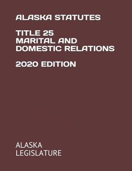 ALASKA STATUTES TITLE 25 MARITAL AND DOMESTIC RELATIONS 2020 EDITION