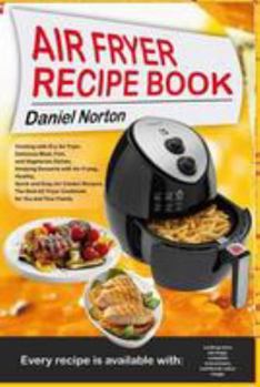 Paperback Air Fryer Recipe Book: Cooking with Dry Air Fryer, Delicious Meat, Fish and Vegetarian Dishes, Amazing Desserts with Air Frying, Healthy, Qui Book