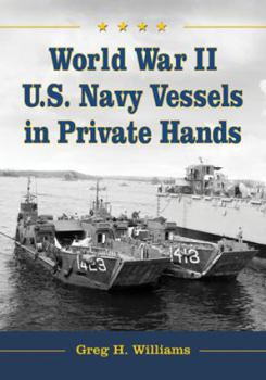 Paperback World War II U.S. Navy Vessels in Private Hands: The Boats and Ships Sold and Registered for Commercial and Recreational Purposes Under the American F Book