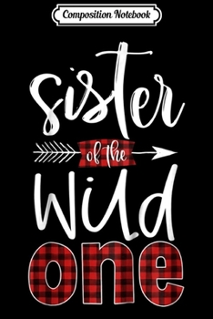 Composition Notebook: Kids Sister of the Wild One Plaid Lumberjack 1st Birthday Journal/Notebook Blank Lined Ruled 6x9 100 Pages