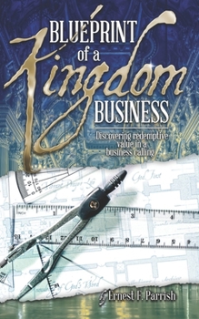 Paperback Blueprint of a Kingdom Business: Discovering Redemptive Value in Your Business Calling Book