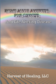 Paperback Home-Made Answers for Cancer: And Life Altering Disease Book