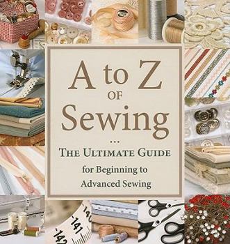 Paperback A to Z of Sewing: The Ultimate Guide for Beginning to Advanced Sewing Book