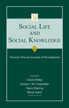 Hardcover Social Life and Social Knowledge: Toward a Process Account of Development (Jean Piaget Symposia Series) Book