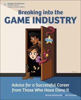 Paperback Breaking Into the Game Industry: Advice for a Successful Career from Those Who Have Done It Book