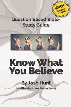 Paperback Good Questions Have Small Groups Talking -- Know What You Believe: Bible Study Lessons for Small Groups Book