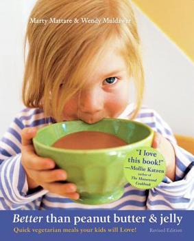 Paperback Better Than Peanut Butter & Jelly: Quick Vegetarian Meals Your Kids Will Love! Book