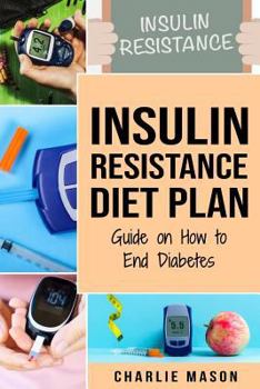 Paperback Insulin Resistance Diet Plan: Guide on How to End Diabetes: The Insulin Resistance Diet Book