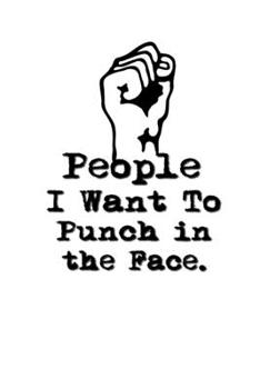 People I Want to Punch in the Face.: Lined Notebook | Gag Gifts Work  | Funny Coworker Gifts | Coworker Gift  | Boss's Day | Gift for a Coworker  | ... for Coworkers | Funny Work Gifts for Coworker