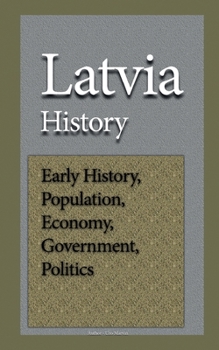 Latvia History : Early History, Population, Economy, Government and Politics