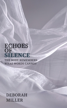 Paperback Echoes of Silence: The Body Remembers What Words Cannot Book