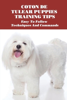 Paperback Coton de Tulear Puppies Training Tips: Easy To Follow Techniques And Commands: How Do You Train A Coton De Tulear To Obedience Book