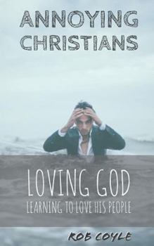 Paperback Annoying Christians: Loving God, Learning to Love His People Book