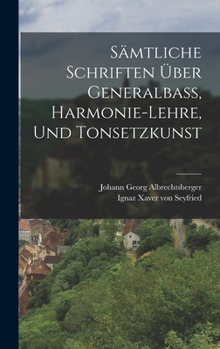 Hardcover Sämtliche Schriften Über Generalbaß, Harmonie-lehre, Und Tonsetzkunst Book