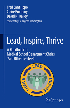 Hardcover Lead, Inspire, Thrive: A Handbook for Medical School Department Chairs (and Other Leaders) Book