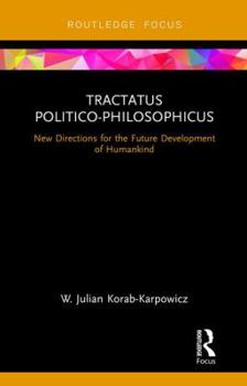 Hardcover Tractatus Politico-Philosophicus: New Directions for the Future Development of Humankind Book