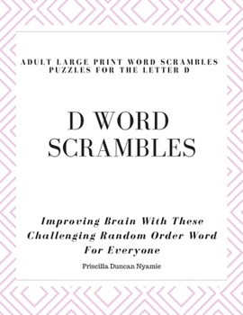 Paperback D Word Scrambles - Adult Large Print Word Scrambles Puzzles for the Letter D: Improving Brain With These Challenging Random Order Word For Everyone Book