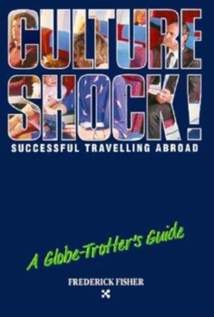 Culture Shock!: A Globe-Trotter's Guide (Culture Shock! Practical Guides) - Book  of the Culture Shock!