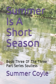 Paperback Summer Is A Short Season: Book Three Of The Three Part Series Soulless Book