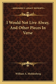 Paperback I Would Not Live Alway, and Other Pieces in Verse Book