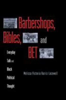 Paperback Barbershops, Bibles, and Bet: Everyday Talk and Black Political Thought Book
