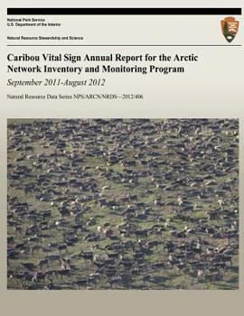 Paperback Caribou Vital Sign Annual Report for the Arctic Network Inventory and Monitoring Program: September 2011 ? August 2012 Book