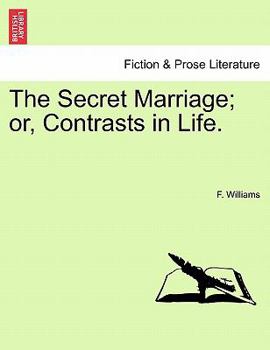 Paperback The Secret Marriage; or, Contrasts in Life. Book