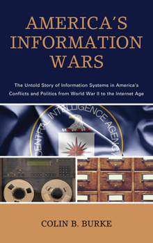 Paperback America's Information Wars: The Untold Story of Information Systems in America's Conflicts and Politics from World War II to the Internet Age Book