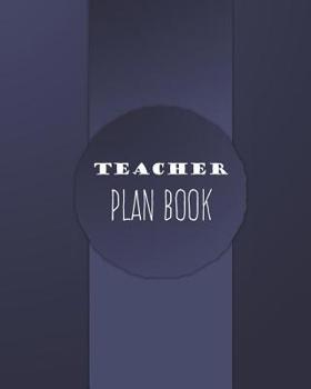 Teacher Plan Book: Perfect Blue Cover, Academic Year Lesson Plan, Productivity, Time Management for Teachers (July 2019 - June 2020)