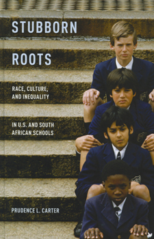 Hardcover Stubborn Roots: Race, Culture, and Inequality in U.S. and South African Schools Book