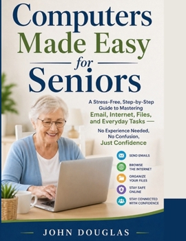 Paperback Computers Made Easy for Seniors: A Stress-Free, Step-by-Step Guide to Mastering Email, Internet, Files, and Everyday Tasks - No Experience Needed, No Book