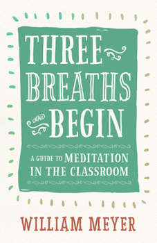 Paperback Three Breaths and Begin: A Guide to Meditation in the Classroom Book