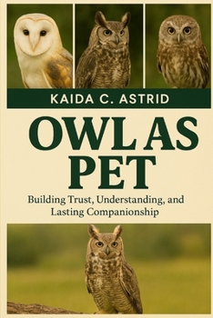 Paperback Owl as Pet: Building Trust, Understanding, and Lasting Companionship Book