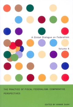 Paperback The Practice of Fiscal Federalism: Comparative Perspectives Volume 4 Book