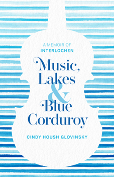 Paperback Music, Lakes and Blue Corduroy: A Memoir of Interlochen Book
