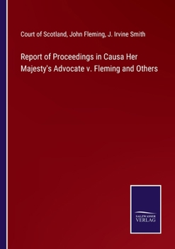 Paperback Report of Proceedings in Causa Her Majesty's Advocate v. Fleming and Others Book