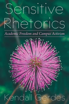 Hardcover Sensitive Rhetorics: Academic Freedom and Campus Activism Book