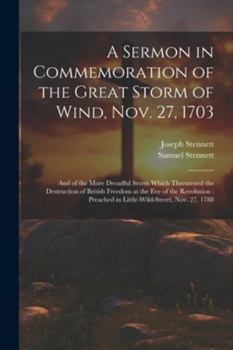 Paperback A Sermon in Commemoration of the Great Storm of Wind, Nov. 27, 1703: And of the More Dreadful Storm Which Threatened the Destruction of British Freedo Book