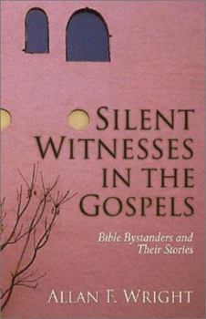 Silent Witnesses in the Gospels : Bible Bystanders and Their Stories