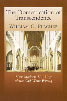Paperback The Domestication of Transcendence: How Modern Thinking about God Went Wrong Book