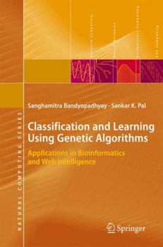 Hardcover Classification and Learning Using Genetic Algorithms: Applications in Bioinformatics and Web Intelligence Book