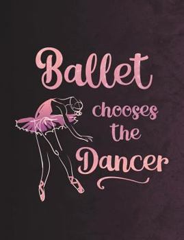 Ballet Chooses the Dancer: Wide Ruled Composition Book - 7.44' X 9.69 - 140 Pages - Notebook for Dancers
